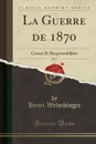 La Guerre de 1870, Vol. 1. Causes Et Responsabilites (Classic Reprint) - Henri Welschinger
