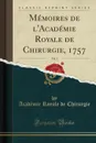 Memoires de l.Academie Royale de Chirurgie, 1757, Vol. 3 (Classic Reprint) - Académie Royale de Chirurgie