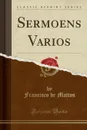 Sermoens Varios (Classic Reprint) - Francisco de Mattos