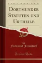 Dortmunder Statuten und Urtheile (Classic Reprint) - Ferdinand Frensdorff