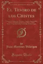 El Tesoro de los Chistes. Coleccion de Epigramas, Anecdotas, Cuentos, Chascarrillos, Dichos y Sentencias de Hombres Celebres, y Otras Muchas Cosas Que Podran Ver los Que No Sean Ciegos (Classic Reprint) - Juan Martínez Villergas