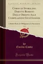 Corso di Storia del Diritto Romano Dalle Origini Alle Compilazioni Giustinianee, Vol. 2. I Diritti Reali, le Obbligazioni, le Successioni (Classic Reprint) - Emilio Costa