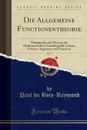 Die Allgemeine Functionentheorie, Vol. 1. Metaphysik und Theorie der Mathematischen Grundbegriffe: Grosse, Grenze, Argument und Function (Classic Reprint) - Paul du Bois-Reymond