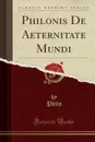 Philonis De Aeternitate Mundi (Classic Reprint) - Philo Philo