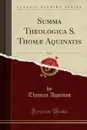Summa Theologica S. Thomae Aquinatis, Vol. 6 (Classic Reprint) - Thomas Aquinas
