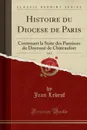 Histoire du Diocese de Paris, Vol. 8. Contenant la Suite des Paroisses du Doyenne de Chateaufort (Classic Reprint) - Jean Lebeuf