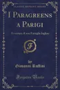 I Paragreens a Parigi. Avventure di una Famiglia Inglese (Classic Reprint) - Giovanni Ruffini