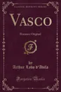 Vasco. Romance Original (Classic Reprint) - Arthur Lobo d'Avila