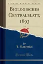 Biologisches Centralblatt, 1893, Vol. 13 (Classic Reprint) - J. Rosenthal