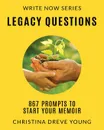 Legacy Questions. 867 Prompts to Start Your Memoir - Christina Dreve Young