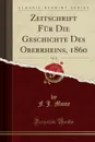Zeitschrift Fur Die Geschichte Des Oberrheins, 1860, Vol. 11 (Classic Reprint) - F. J. Mone