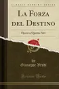 La Forza del Destino. Opera in Quattro Atti (Classic Reprint) - Giuseppe Verdi