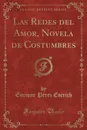 Las Redes del Amor, Novela de Costumbres (Classic Reprint) - Enrique Pérez Escrich