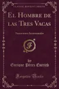 El Hombre de las Tres Vacas. Narraciones Inverosimiles (Classic Reprint) - Enrique Pérez Escrich