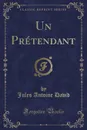 Un Pretendant (Classic Reprint) - Jules Antoine David