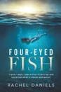 Four-Eyed Fish - Rachel Daniels