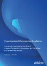 Organizational Outsourcing Readiness. Empirically Investigating the Role of Client.s IT Capability, Knowledge, and Alignment for Outsourcing Success - Sebastian F Martin