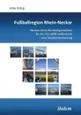 Fussballregion Rhein-Neckar. Neubau eines Bundesligastadions fur die TSG 1899 Hoffenheim - eine Standortbewertung - Anke König