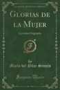 Glorias de la Mujer. Leyendas Originales (Classic Reprint) - María del Pilar Sinués
