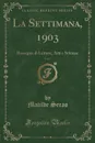 La Settimana, 1903, Vol. 3. Rassegna di Lettere, Arti e Scienze (Classic Reprint) - Matilde Serao