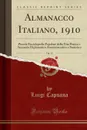 Almanacco Italiano, 1910, Vol. 15. Piccola Enciclopedia Popolare della Vita Pratica e Annuario Diplomatico Amministrativo e Statistico (Classic Reprint) - Luigi Capuana