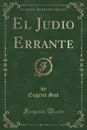 El Judio Errante, Vol. 2 (Classic Reprint) - Eugène Sue