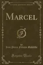 Marcel, Vol. 1 (Classic Reprint) - Jean Pierre Félicien Mallefille