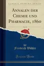 Annalen der Chemie und Pharmacie, 1860, Vol. 113 (Classic Reprint) - Friedrich Wöhler