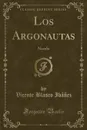 Los Argonautas. Novela (Classic Reprint) - Vicente Blasco Ibáñez