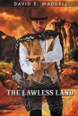 The Lawless Land - David E. Waddell