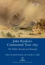 John Ruskin.s Continental Tour 1835. The Written Records and Drawings - John Ruskin