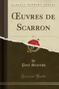 OEuvres de Scarron, Vol. 3 (Classic Reprint) - Paul Scarron