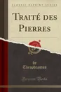 Traite des Pierres (Classic Reprint) - Theophrastus Theophrastus