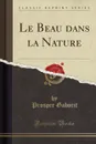 Le Beau dans la Nature (Classic Reprint) - Prosper Gaborit