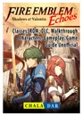 Fire Emblem Echoes Shadows of Valentia, Classes, ROM, DLC, Walkthrough, Characters, Gameplay, Game Guide Unofficial - Chala Dar