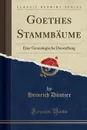 Goethes Stammbaume. Eine Genealogische Darstellung (Classic Reprint) - Heinrich Düntzer