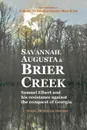 Savannah, Augusta . Brier Creek. Samuel Elbert and his resistance against the conquest of Georgia - Daniel McDonald Johnson
