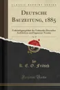 Deutsche Bauzeitung, 1885, Vol. 19. Verkundigungsblatt des Verbandes Deutscher Architekten-und Ingenieur-Vereine (Classic Reprint) - K. E. O. Fritsch