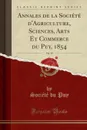 Annales de la Societe d.Agriculture, Sciences, Arts Et Commerce du Puy, 1854, Vol. 19 (Classic Reprint) - Société du Puy