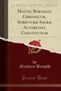 Matth. Beroaldi Chronicum, Scripturae Sacrae Autoritate Constitutum (Classic Reprint) - Matthieu Beroald