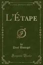 L.Etape, Vol. 1 (Classic Reprint) - Paul Bourget