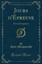 Jours d.Epreuve. Moeurs Bourgeoises (Classic Reprint) - Paul Margueritte