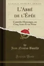 L.Abbe de l.Epee. Comedie Historique, en Cinq Actes Et en Prose (Classic Reprint) - Jean Nicolas Bouilly
