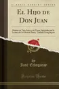 El Hijo de Don Juan. Drama en Tres Actos y en Prosa, Inspirado por la Lectura de la Obra de Ibsen, Titulada Gengangere (Classic Reprint) - José Echegaray