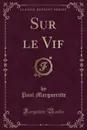 Sur le Vif (Classic Reprint) - Paul Margueritte