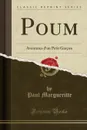Poum. Aventures d.un Petit Garcon (Classic Reprint) - Paul Margueritte