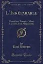 L.Irreparable. Deuxieme Amour; Celine Lacoste; Jean Maquenem (Classic Reprint) - Paul Bourget