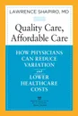 Quality Care, Affordable Care. How Physicians Can Reduce Variation and Lower Healthcare Costs - Lawrence Shapiro