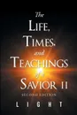 The Life, Times, and Teachings of a Savior Part 2 - LIGHT
