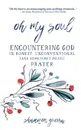 Oh My Soul. Encountering God in Honest, Unconventional (and Sometimes Messy) Prayer - Shannon Guerra